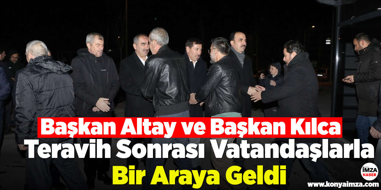 Başkan Altay ve Başkan Kılca Teravih Sonrası Vatandaşlarla Bir Araya Geldi