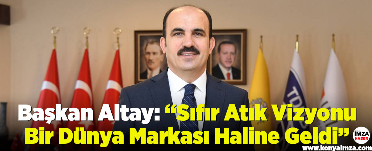 Başkan Altay: “Sıfır Atık Vizyonu Bir Dünya Markası Haline Geldi”
