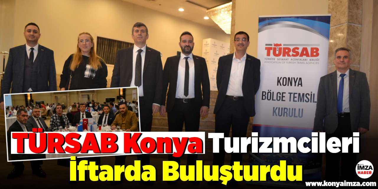TÜRSAB Konya, turizmcileri iftarda buluşturdu