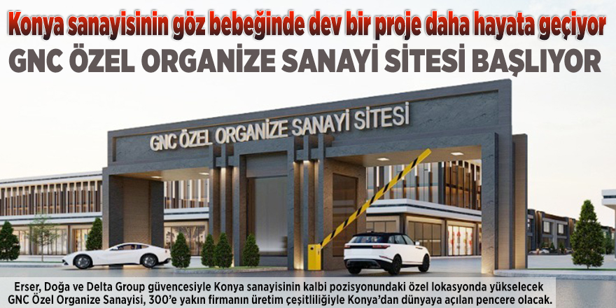 GNC ÖZEL ORGANİZE SANAYİ SİTESİ BAŞLIYOR