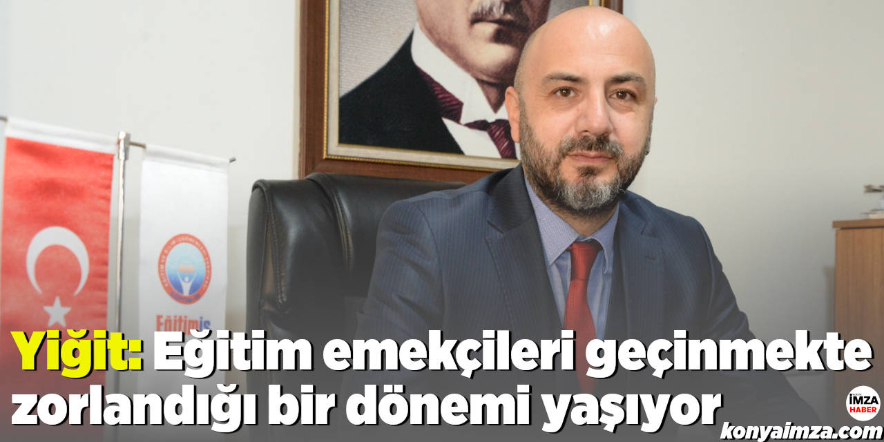 Yiğit: Eğitim emekçileri geçinmekte zorlandığı bir dönemi yaşıyor