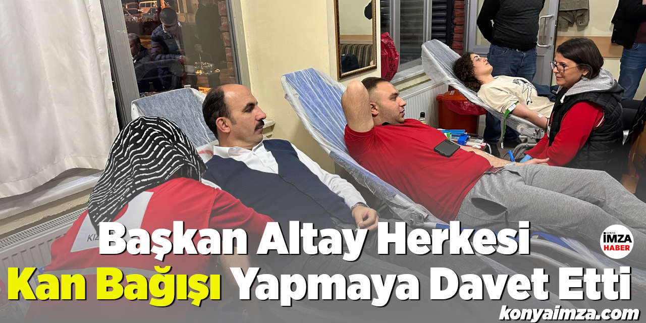 Başkan Altay Herkesi Kan Bağışı Yapmaya Davet Etti