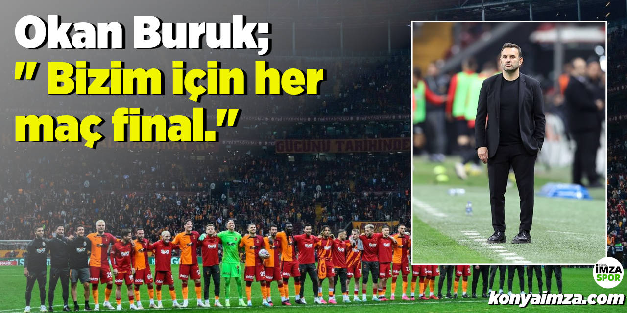 Okan Buruk: "Her maç bizim için final"