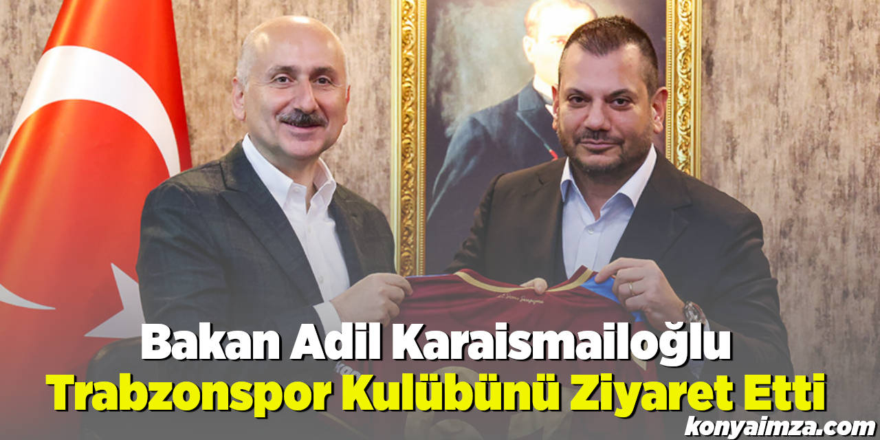 Bakan Adil Karaismailoğlu Trabzonspor Kulübünü Ziyaret Etti