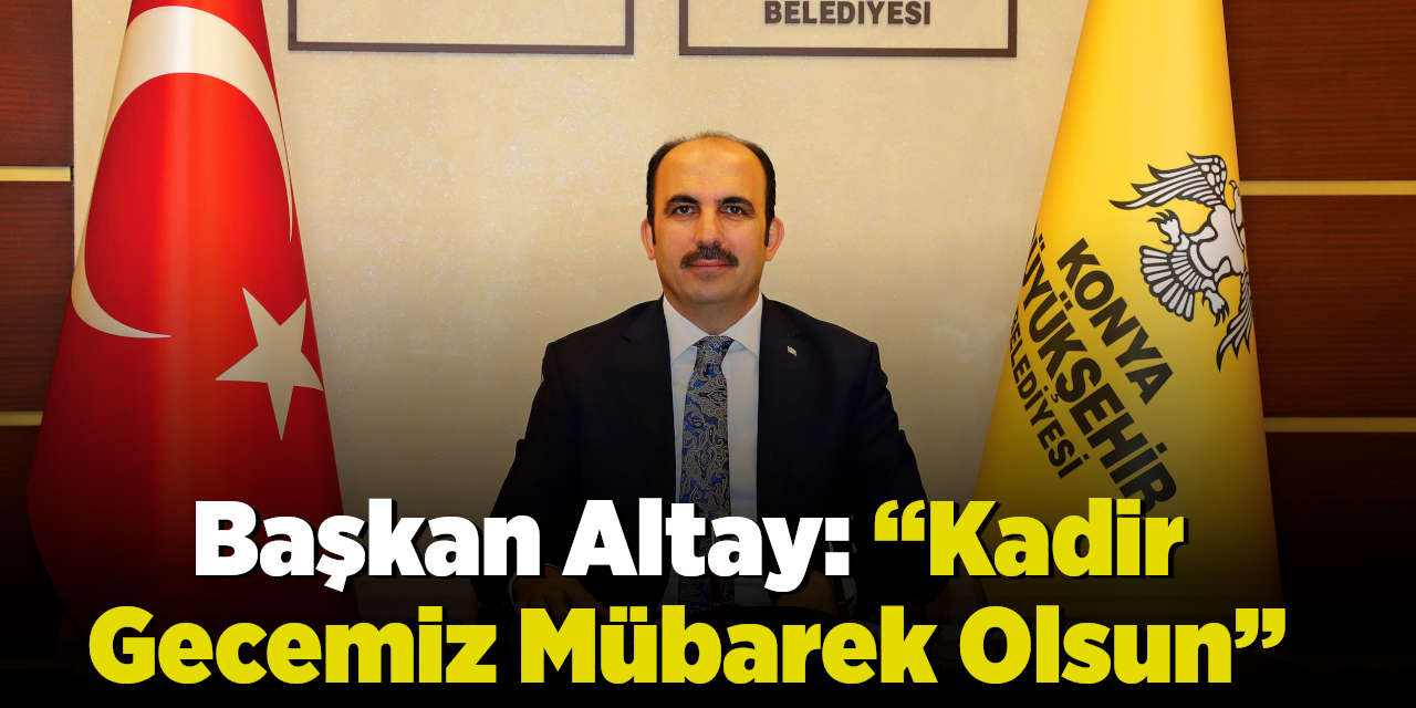 Başkan Altay: “Kadir Gecemiz Mübarek Olsun”