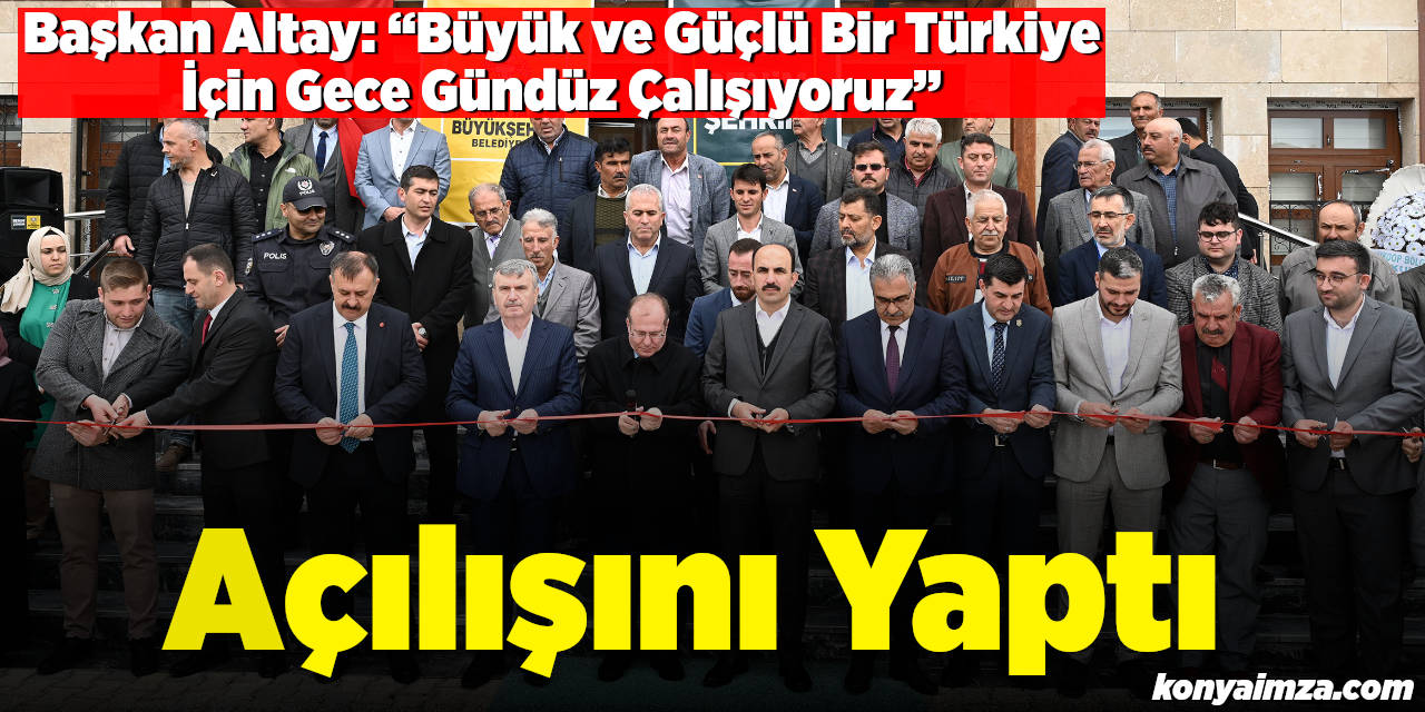 Başkan Altay Ilgın'da Tarım ve Orman Müdürlüğü Hizmet Binasının Açılışını Yaptı
