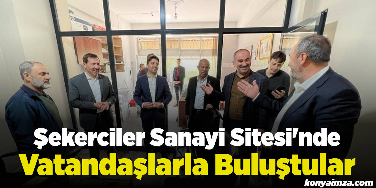 Şekerciler Sanayi Sitesi'nde Vatandaşlarla Buluştular