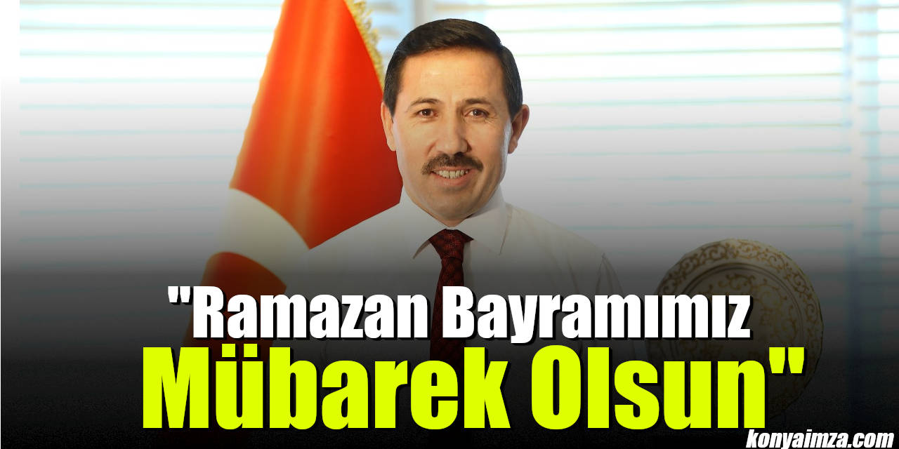 Başkan Hasan Kılca; "Ramazan Bayramımız Mübarek Olsun"
