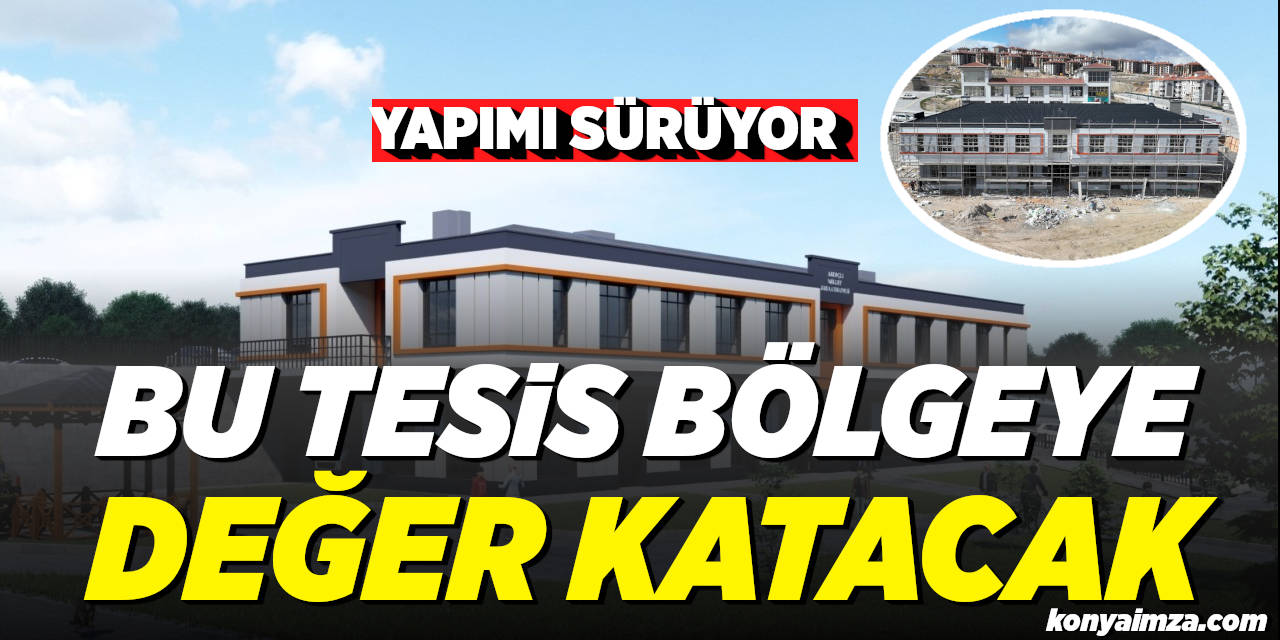 Bu Tesis Bölgeye Değer Katacak