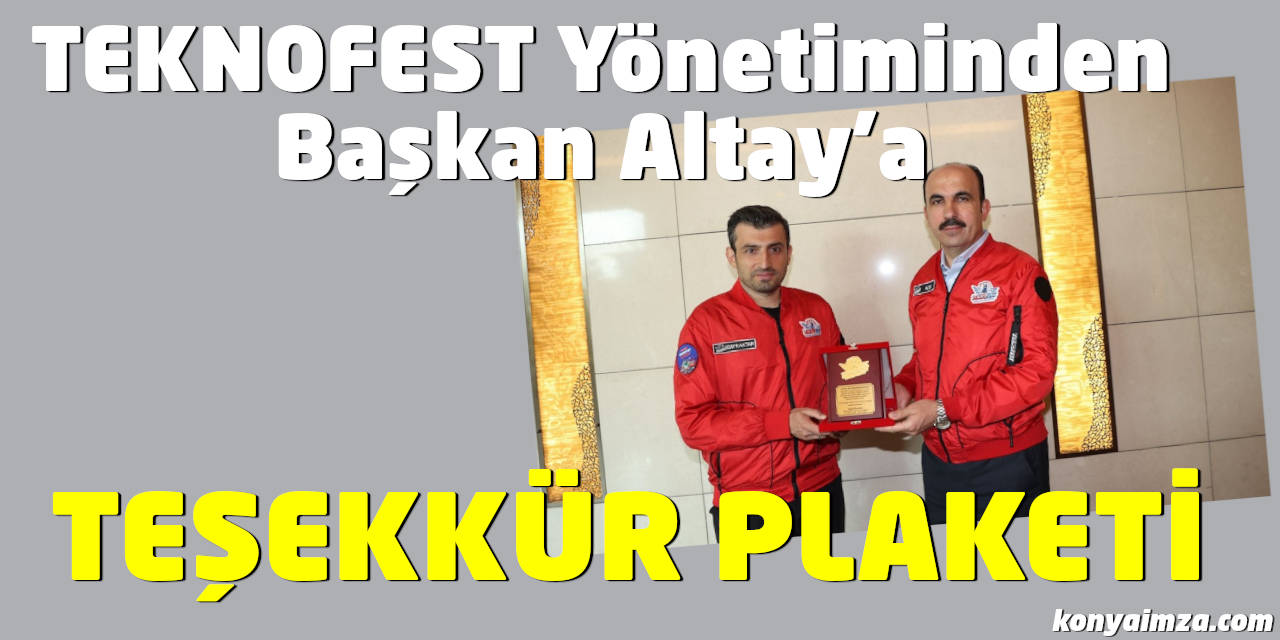 TEKNOFEST Yönetiminden Başkan Altay’a Teşekkür Plaketi