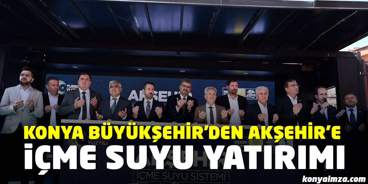 Konya Büyükşehir Akşehir’in İçme Suyu Sistemini Yeniliyor