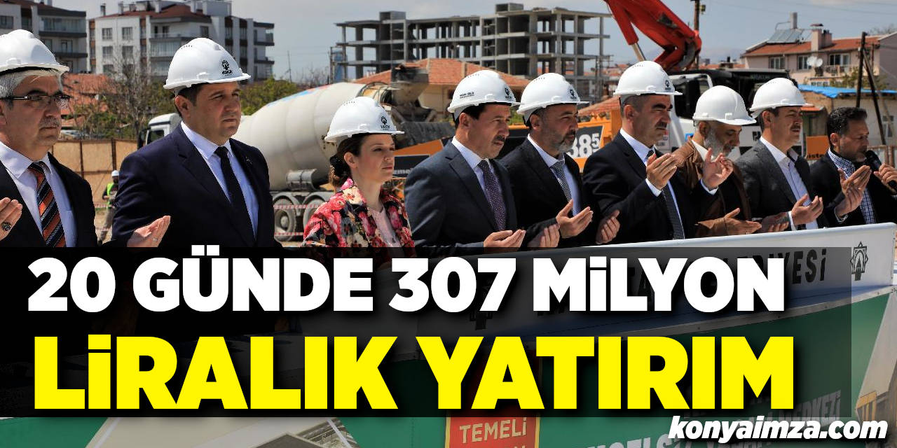 Karatay'a Son 20 Günde 307 Milyon Liralık Yatırım