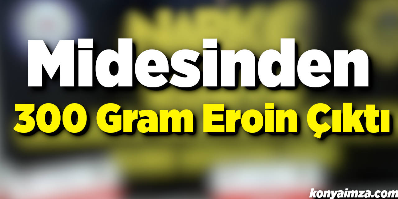 Midesinden 300 Gram Eroin Çıktı
