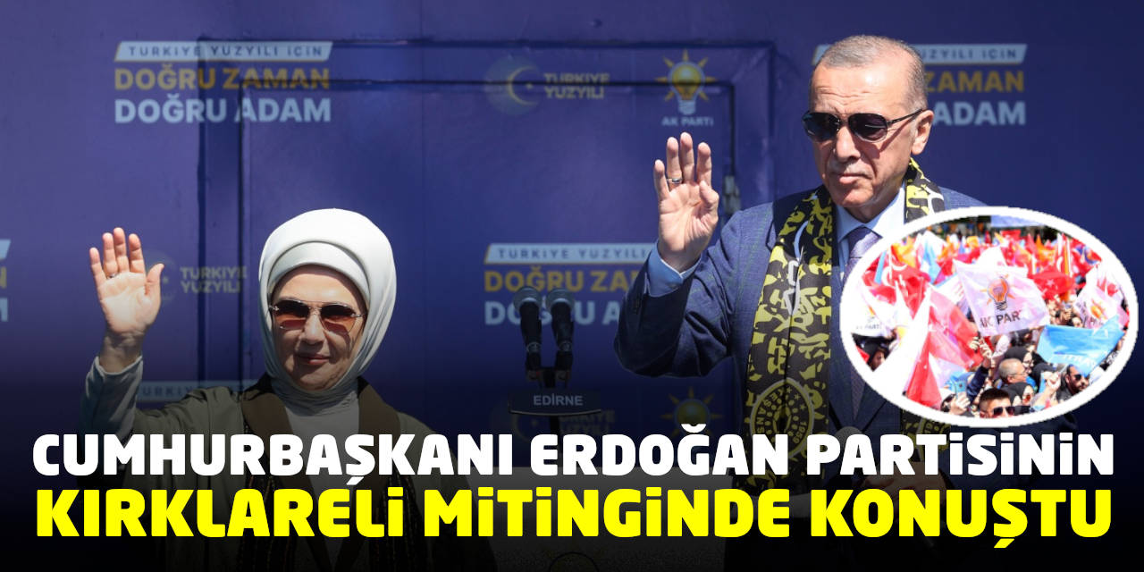Cumhurbaşkanı Erdoğan, Partisinin Kırklareli Mitinginde Konuştu