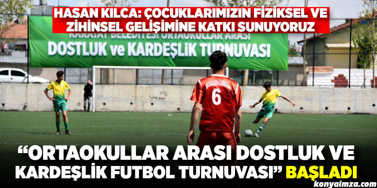 Karatay'da “Ortaokullar Arası Dostluk ve Kardeşlik Futbol Turnuvası” Başladı