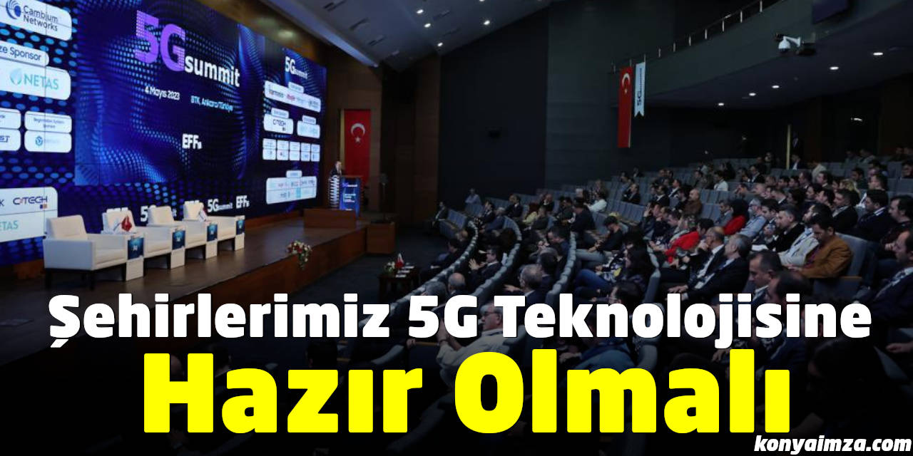 "Şehirlerimiz, Hayatımızı Dönüştürecek 5G Teknolojisine Hazır Olmalı"