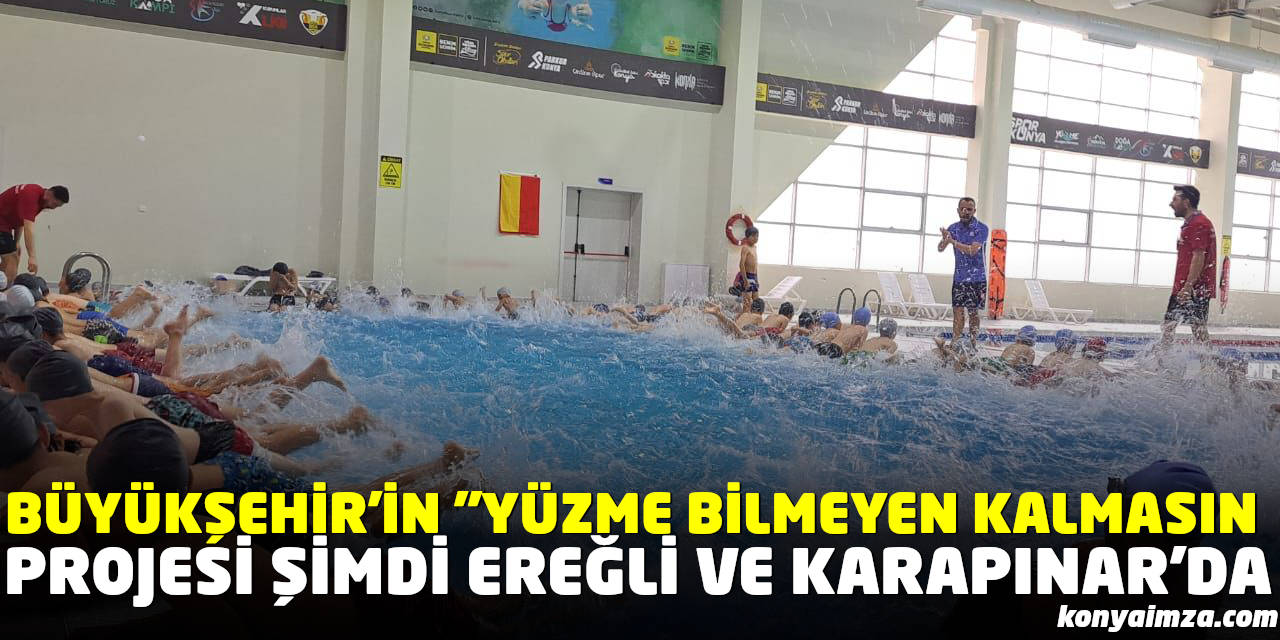 Büyükşehir’in “Yüzme Bilmeyen Kalmasın” Projesi Şimdi Ereğli ve Karapınar’da