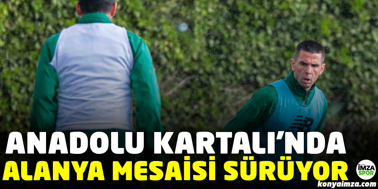 Anadolu Kartalı'nda Alanya Mesaisi Sürüyor