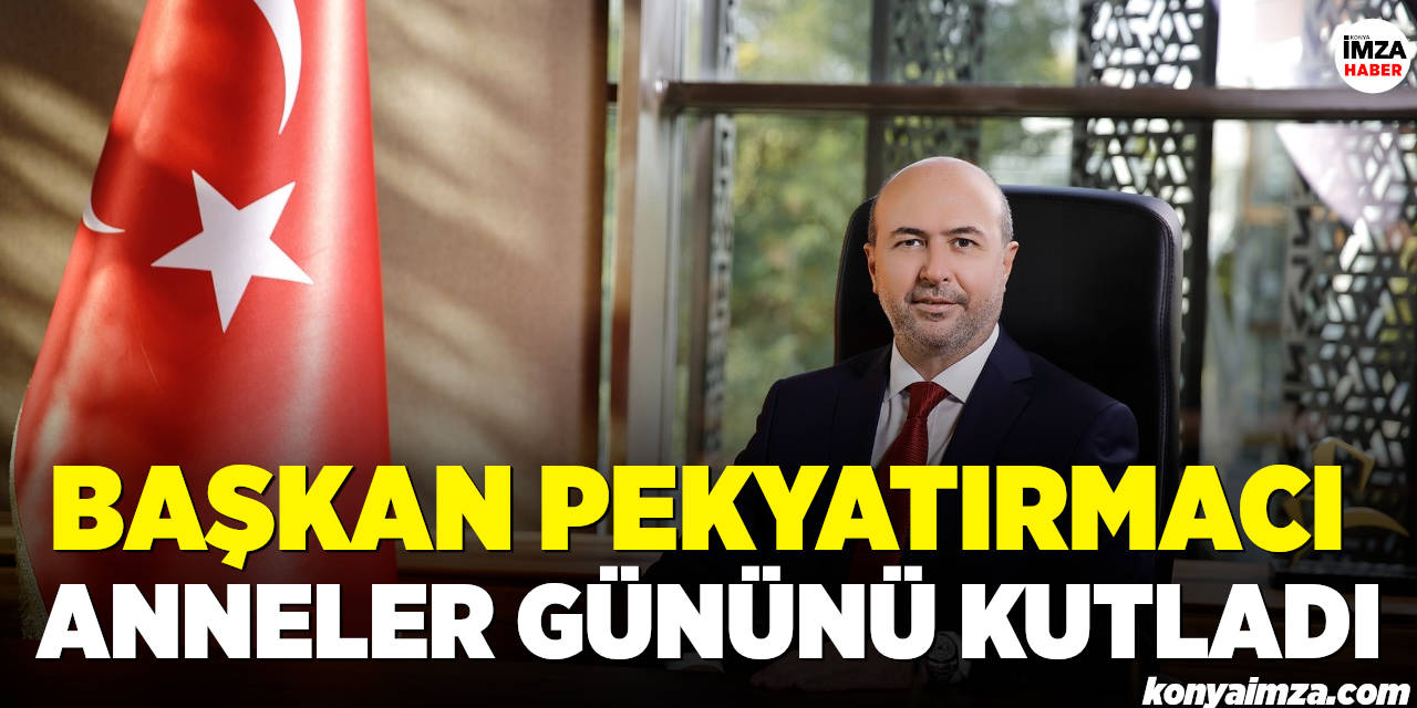 Başkan Pekyatırmacı Anneler Gününü Kutladı