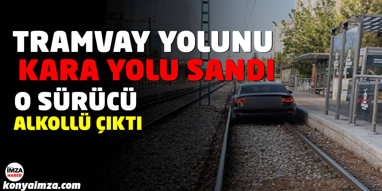 Tramvay Yolunu Kara Yolu Zanneden Sürücü Alkollü Çıktı!