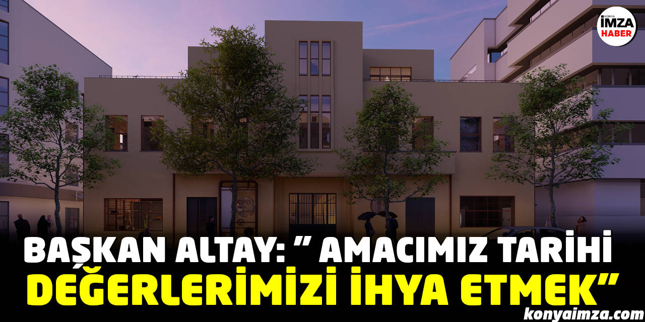 Başkan Altay: “Amacımız Tarihi Değerlerimizi İhya Etmek”