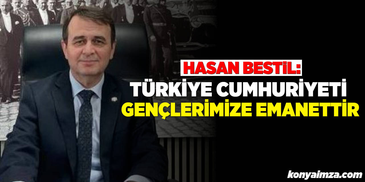 Bestil: Türkiye Cumhuriyeti gençlerimize emanettir