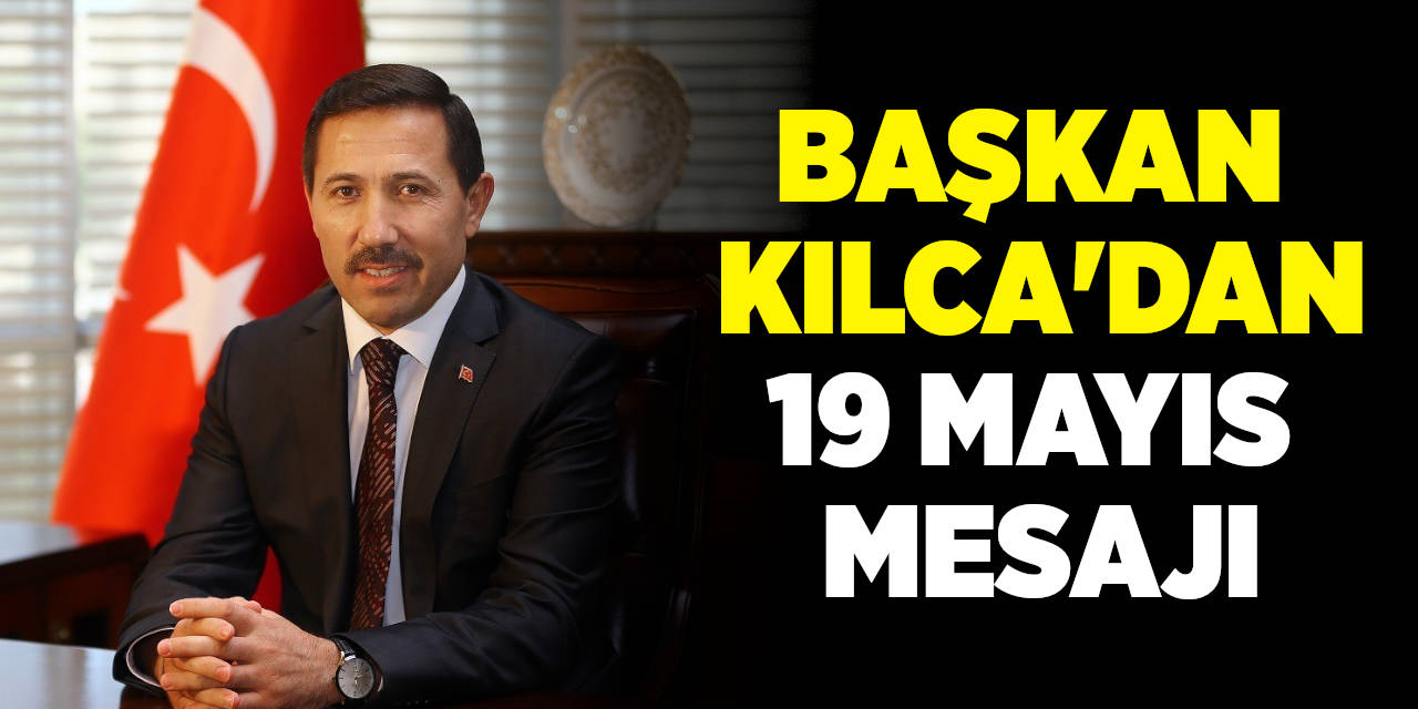 Karatay Belediye Başkanı Hasan Kılca'dan 19 Mayıs Mesajı