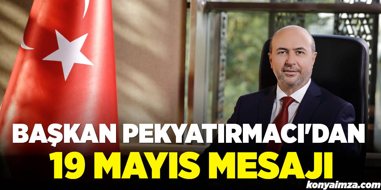 Başkan Pekyatırmacı'dan 19 Mayıs Mesajı
