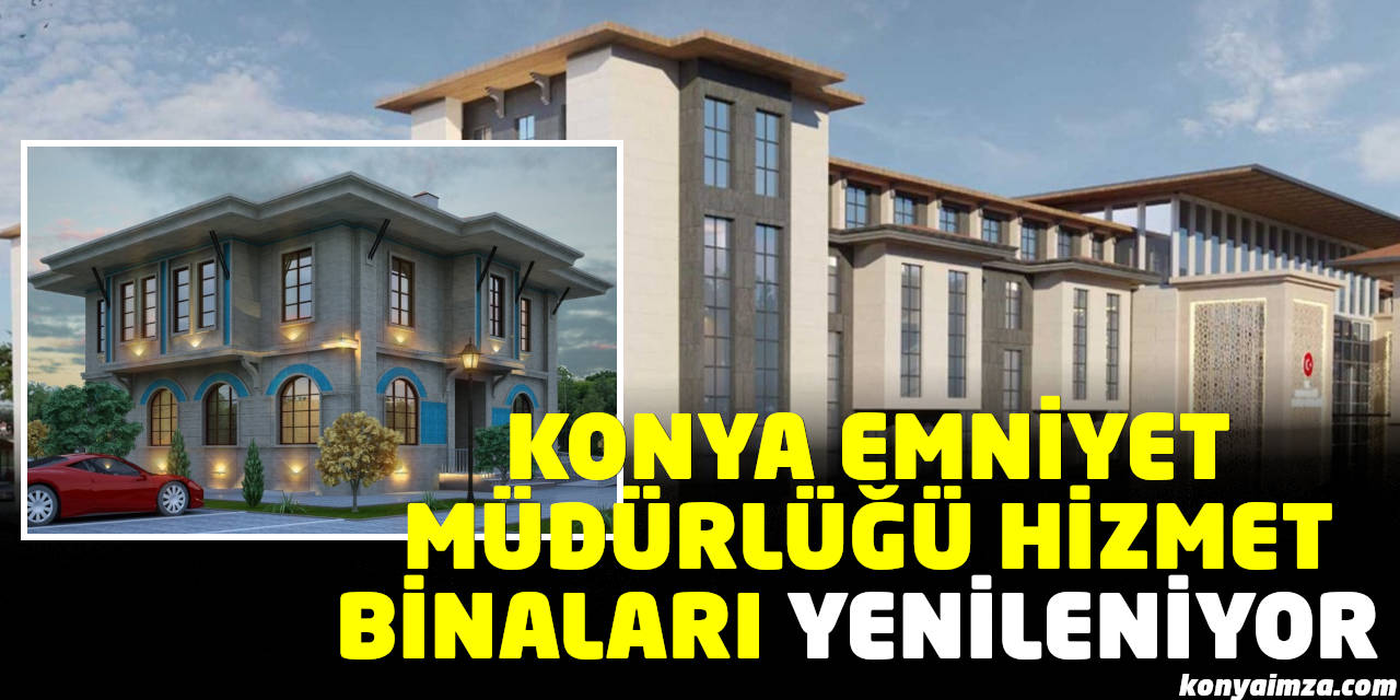 Konya Emniyet Müdürlüğü Hizmet Binaları Yenileniyor