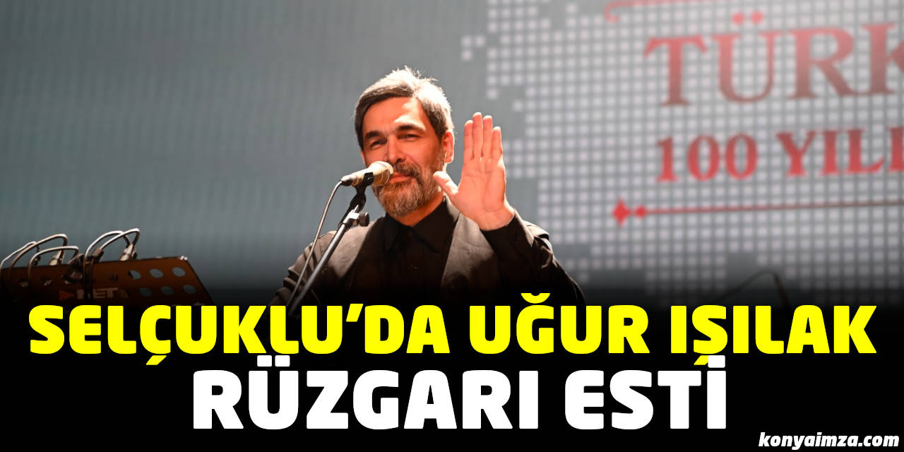 Selçuklu’da Uğur Işılak Rüzgarı Esti