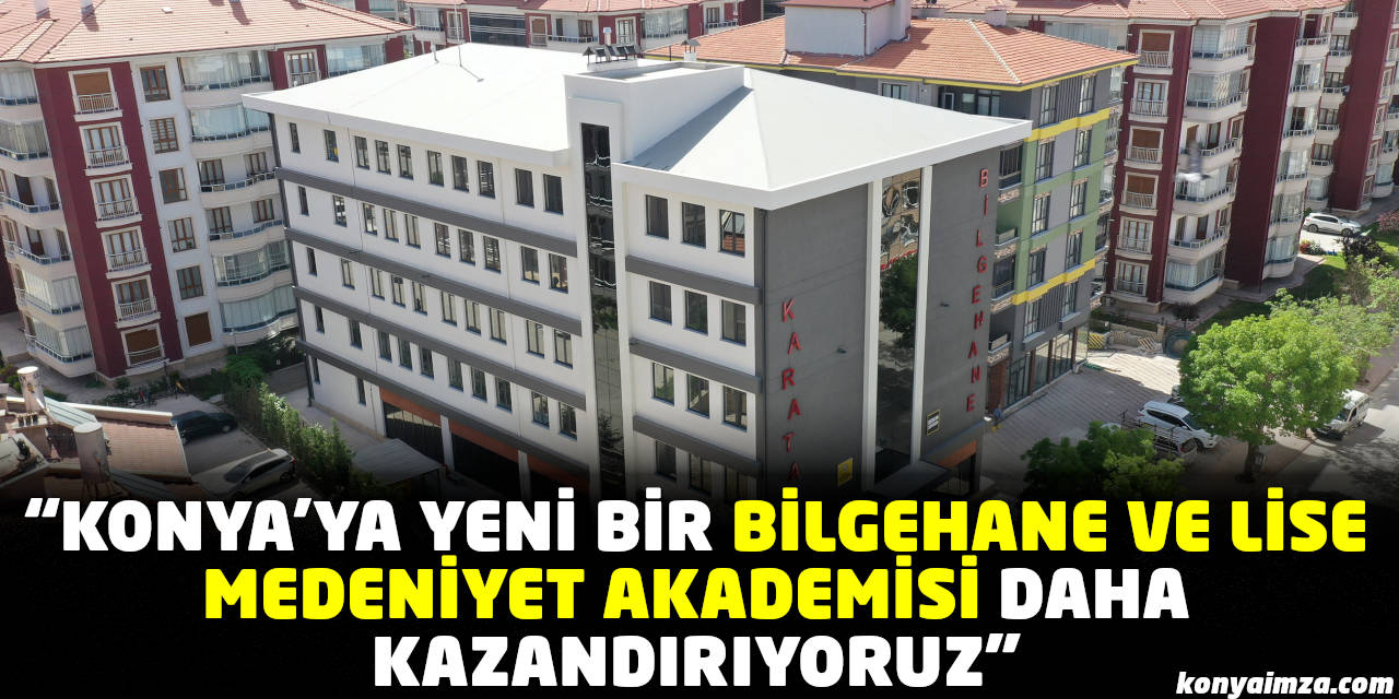 Başkan Altay: "Konya'ya yeni bir Bilgehane ve Lise Medeniyet Akademisi Kazandırıyoruz”