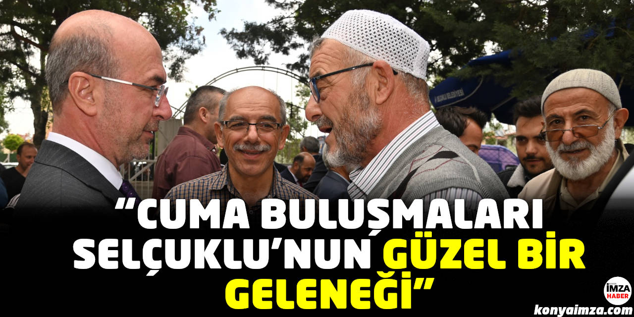Başkan Pekyatırmacı: "Cuma Buluşmaları Selçuklu'nun Güzel Bir Geleneği"