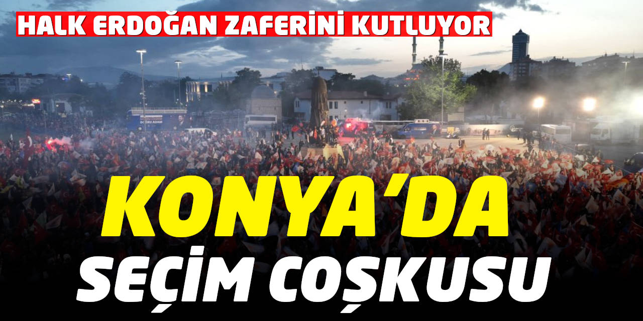 Konya'da Seçim Coşkusu