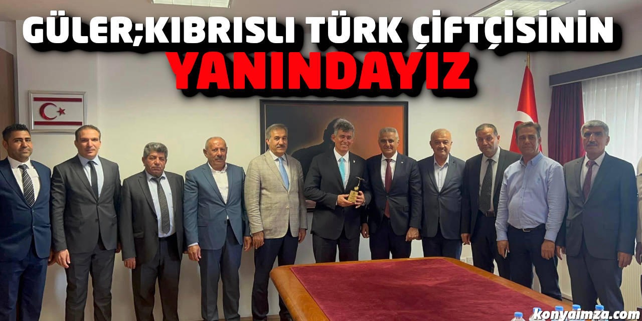 Güler, "Kıbrıslı Türk Çiftçisinin Yanındayız"