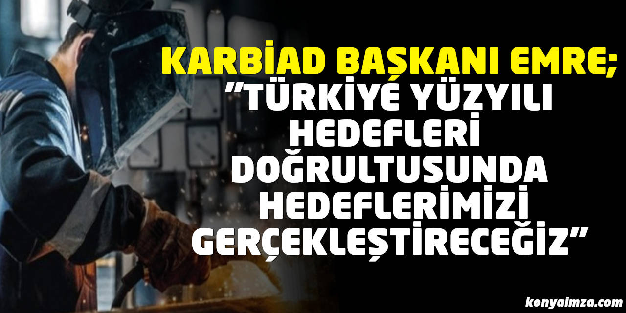 Başkan Emre: "Türkiye Yüzyılı hedefleri doğrultusunda hedeflerimizi gerçekleştireceğiz"