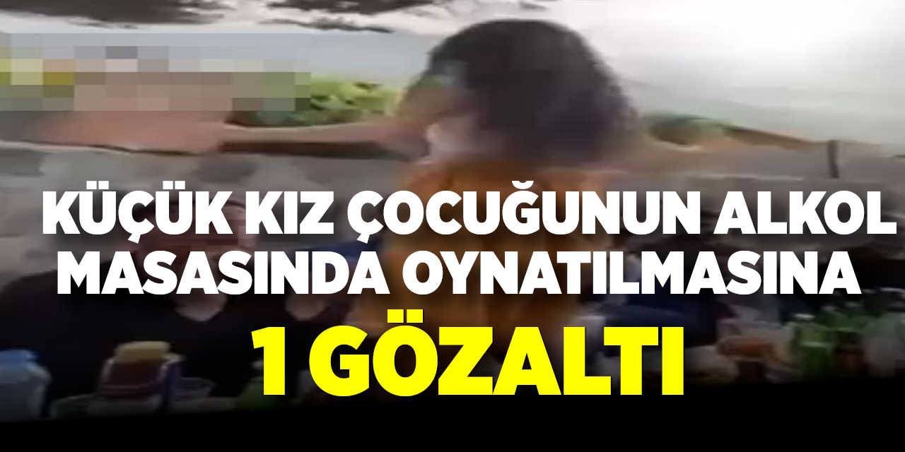 Küçük Kız Çocuğunun Alkol Masasında Oynatılmasına 1 Gözaltı