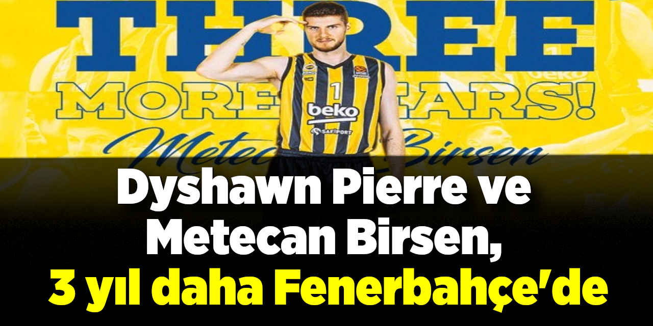 Dyshawn Pierre ve Metecan Birsen, 3 yıl daha Fenerbahçe'de