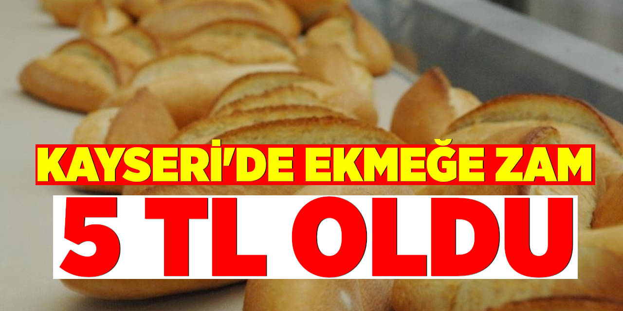 Kayseri'de Ekmeğe Zam: 5 TL Oldu