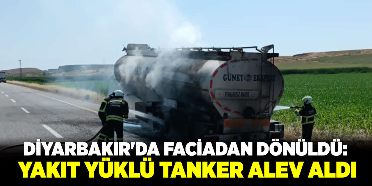 Diyarbakır’da faciadan dönüldü: Yakıt yüklü tanker alev aldı
