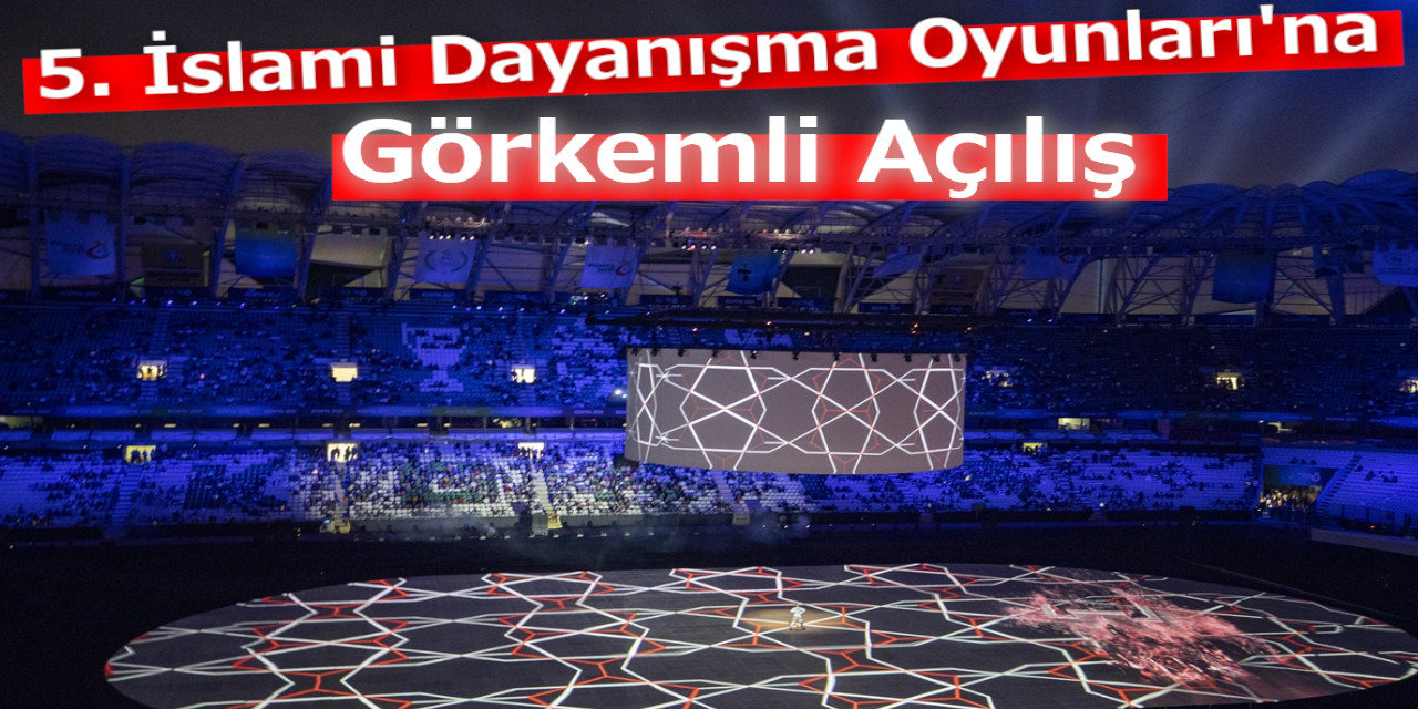 5. İslami Dayanışma Oyunları'na Görkemli Açılış