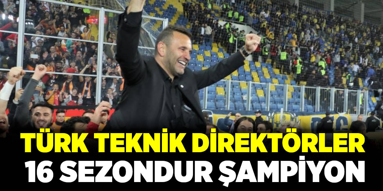 Türk Teknik Direktörler, 16 Sezondur Şampiyon