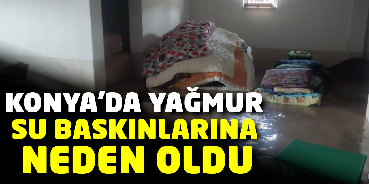 Konya'da Yağmur Su Baskınlarına Neden Oldu