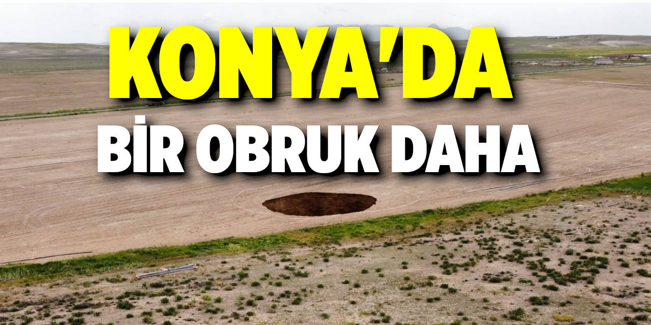 Konya'da Bir Obruk Daha Oluştu