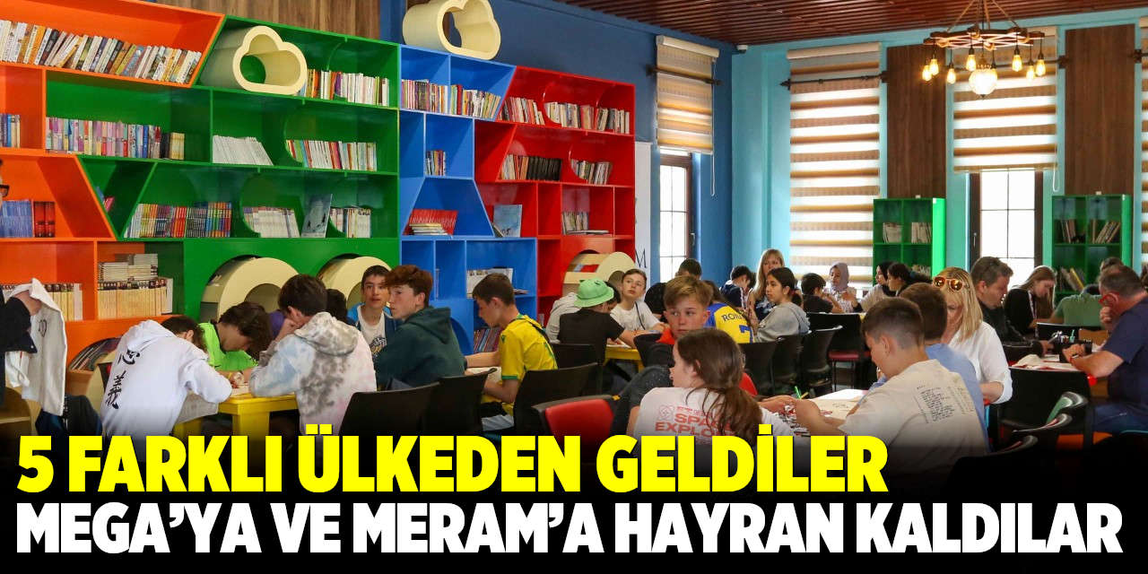 5 Farklı Ülkeden Geldiler, MEGA ve Meram'a Hayran Kaldılar