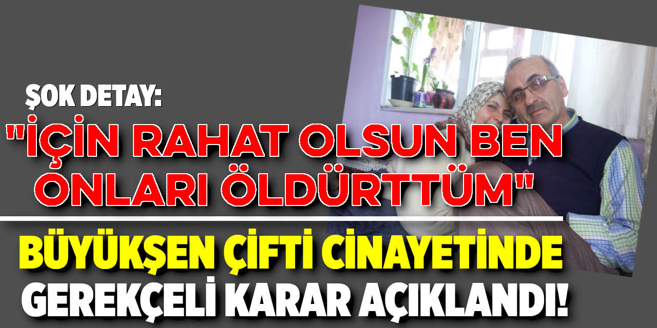 Büyükşen Çifti Cinayetinde Gerekçeli Karar Açıklandı