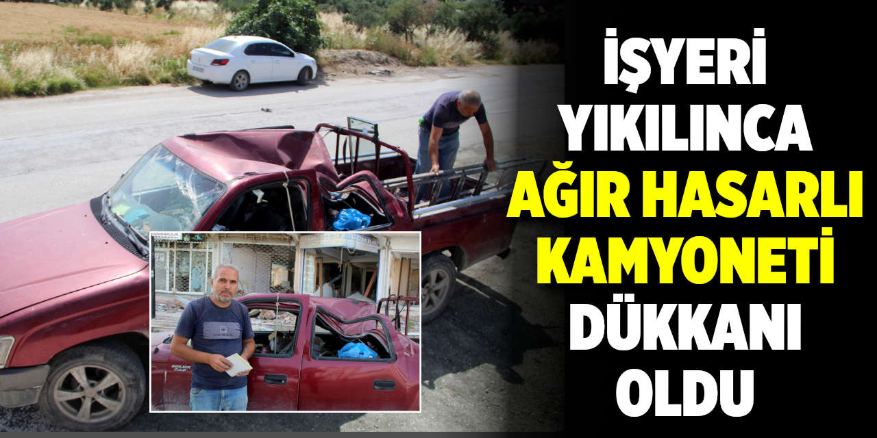 İşyeri Yıkılınca, Ağır Hasarlı Kamyoneti Dükkanı Oldu