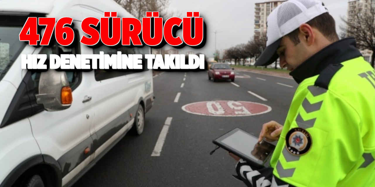 476 Sürücü Hız Denetimine Takıldı