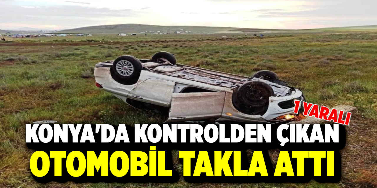 Konya'da Kontrolden Çıkan Otomobil Takla Attı
