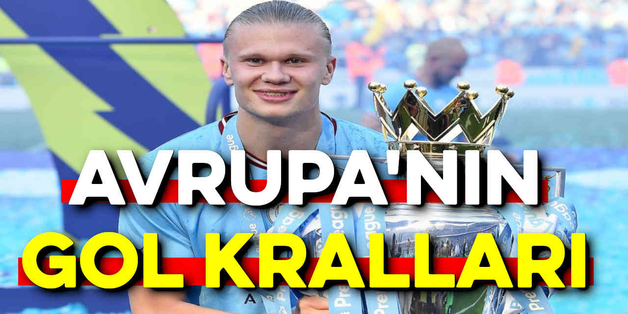 İşte Avrupa’nın gol kralları!