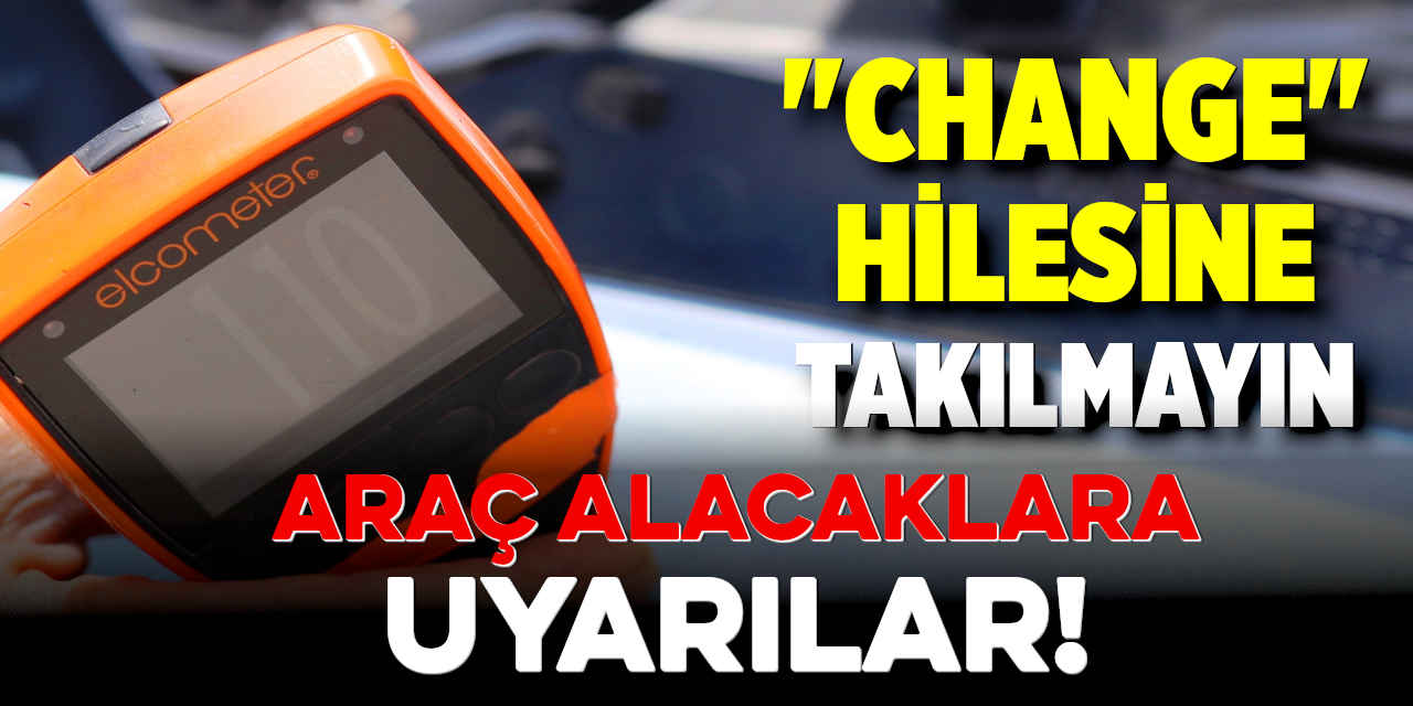 "Change" Hilesine Takılmayın: Araç Alacaklara Uyarılar